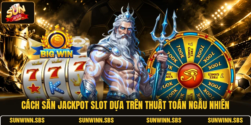 Cách săn jackpot slot dựa trên thuật toán ngẫu nhiên