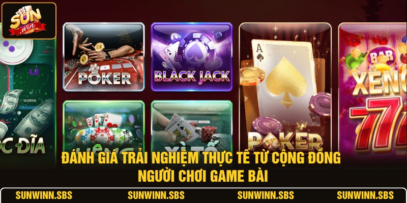 Đánh giá trải nghiệm thực tế từ cộng đồng người chơi game bài