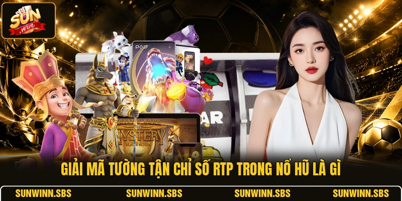 Giải mã tường tận chỉ số RTP trong nổ hũ là gì