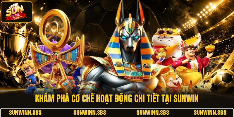 Khám phá cơ chế hoạt động chi tiết tại SUNWIN