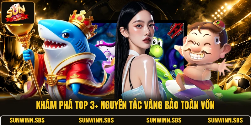 Khám phá top 3+ nguyên tắc vàng bảo toàn vốn