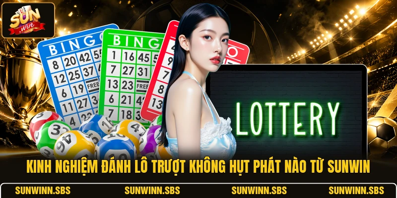 Kinh Nghiệm Đánh Lô Trượt Không Hụt Phát Nào Từ SUNWIN