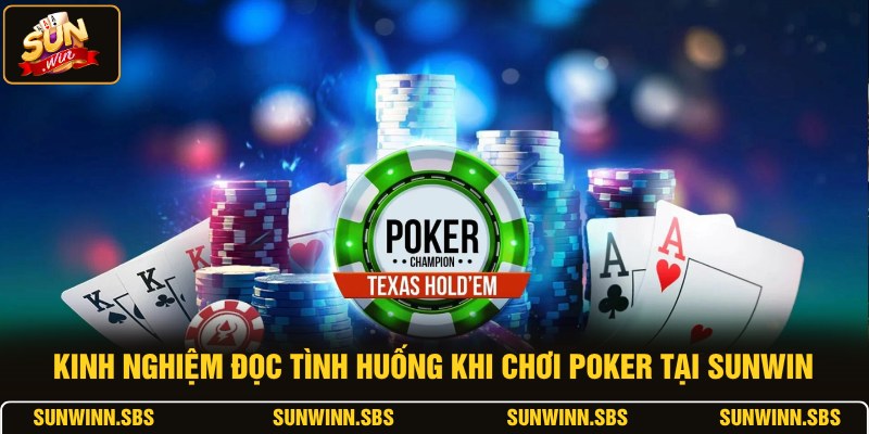 Kinh nghiệm đọc tình huống khi chơi Poker tại SUNWIN