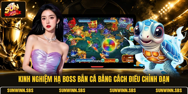 Kinh nghiệm hạ boss bắn cá bằng cách điều chỉnh đạn