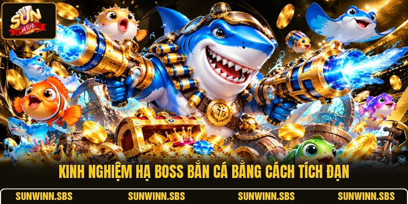 Kinh nghiệm hạ boss bắn cá bằng cách tích đạn