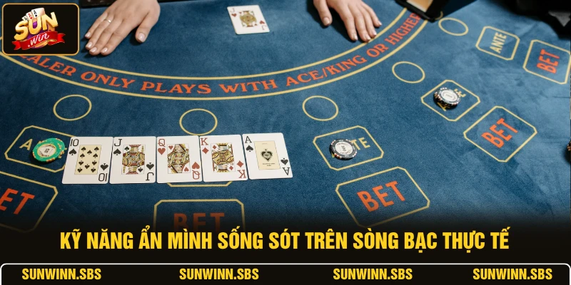 Kỹ năng ẩn mình sống sót trên sòng bạc thực tế