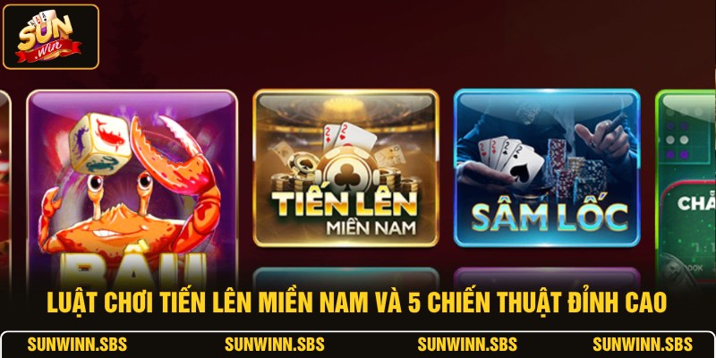 Luật Chơi Tiến Lên Miền Nam Và 5 Chiến Thuật Đỉnh Cao