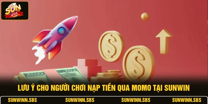Lưu ý cho người chơi nạp tiền qua Momo tại SUNWIN