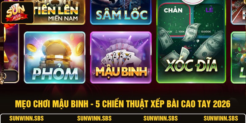 Mẹo Chơi Mậu Binh - 5 Chiến Thuật Xếp Bài Cao Tay 2026