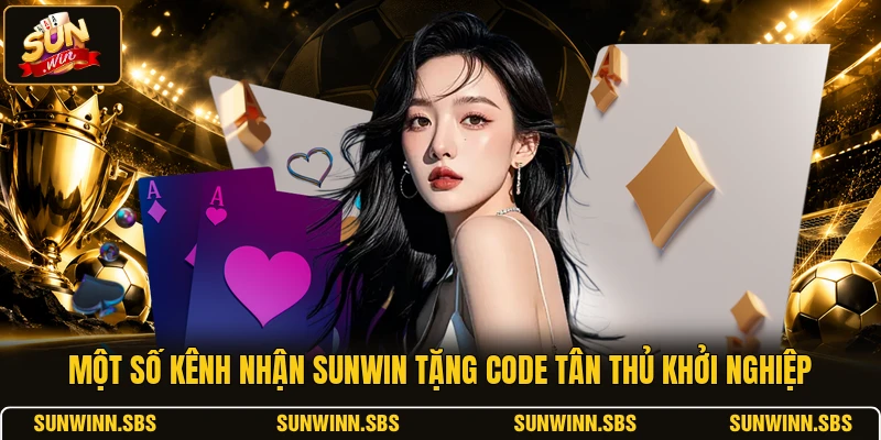 Một số kênh nhận SUNWIN tặng code tân thủ khởi nghiệp