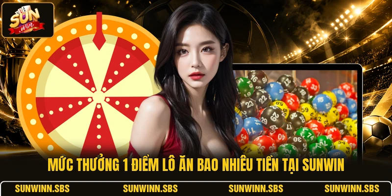 Mức thưởng 1 điểm lô ăn bao nhiêu tiền tại SUNWIN