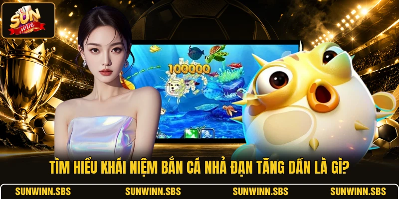 Tìm hiểu khái niệm bắn cá nhả đạn tăng dần là gì?