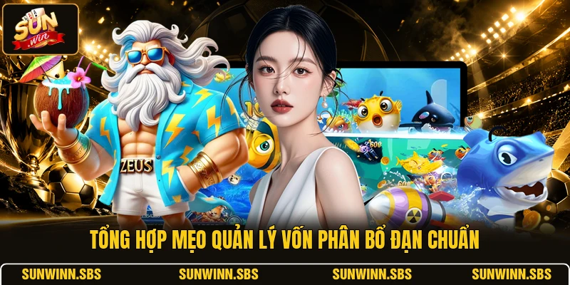 Tổng hợp mẹo quản lý vốn phân bổ đạn chuẩn