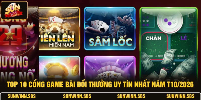 Top 10 Cổng Game Bài Đổi Thưởng Uy Tín Nhất T10/2026